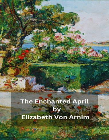 The Enchanted April by Elizabeth Von Arnim