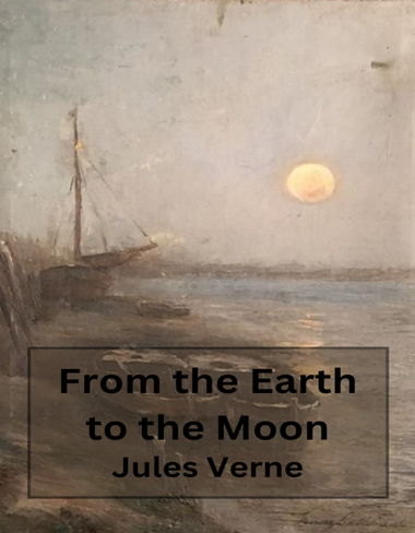 From the Earth to the Moon and Round the Moon by Jules Verne