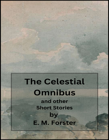 The Celestial Omnibus by E. M. Forster.