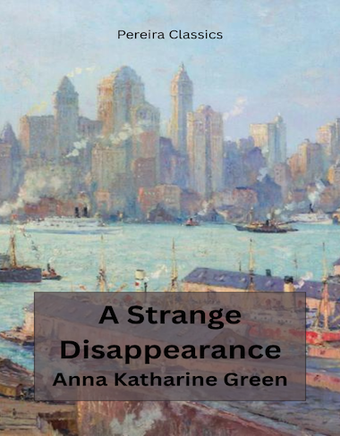 A Strange Disappearance by Anna Katharine Green