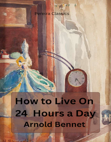 How to Live on 24 Hours a Day by Arnold Bennett